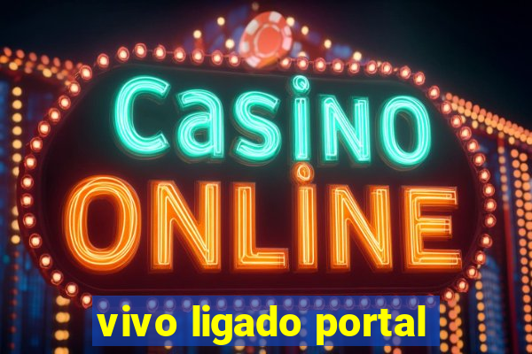 vivo ligado portal