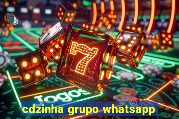 cdzinha grupo whatsapp