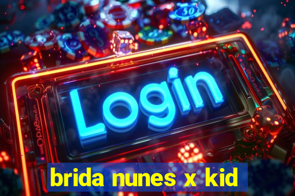 brida nunes x kid