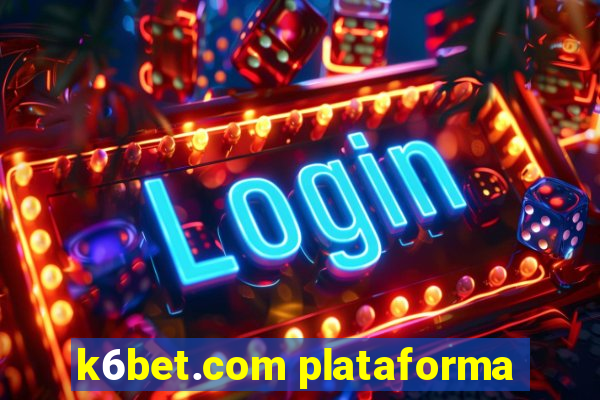 k6bet.com plataforma