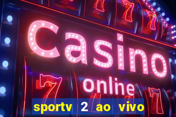 sportv 2 ao vivo mega canal