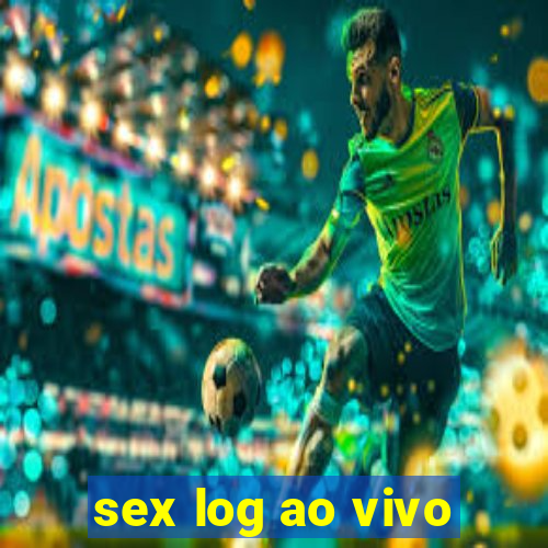 sex log ao vivo