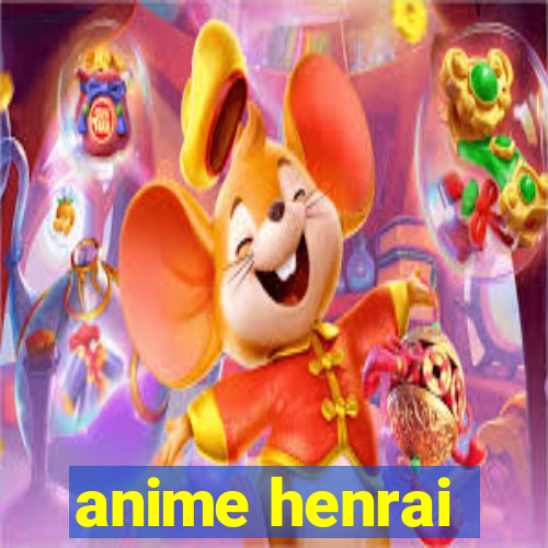 anime henrai