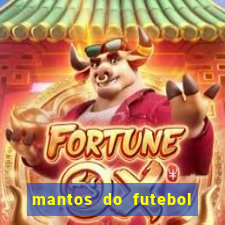 mantos do futebol jogos de hoje na tv