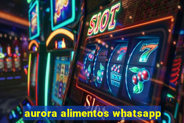 aurora alimentos whatsapp