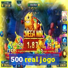 500 real jogo