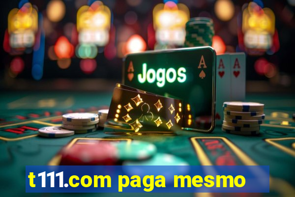 t111.com paga mesmo