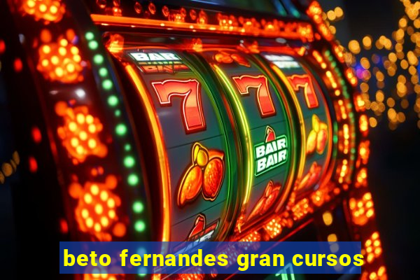 beto fernandes gran cursos