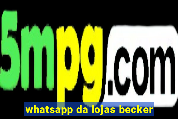 whatsapp da lojas becker