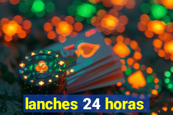 lanches 24 horas