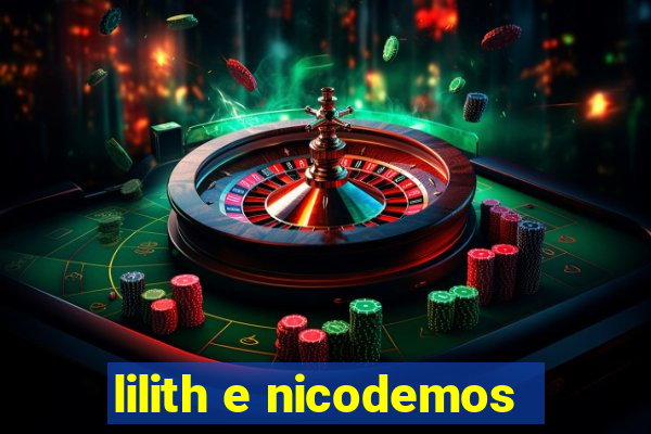 lilith e nicodemos