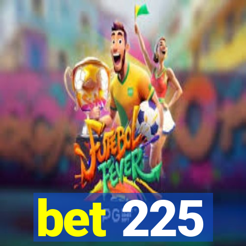 bet 225