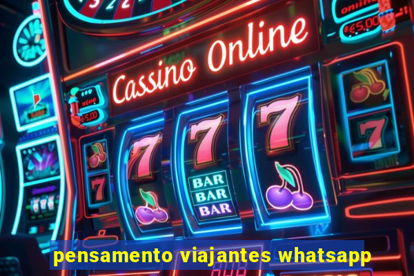 pensamento viajantes whatsapp