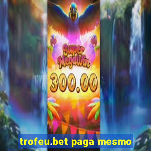 trofeu.bet paga mesmo