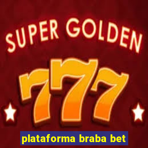 plataforma braba bet