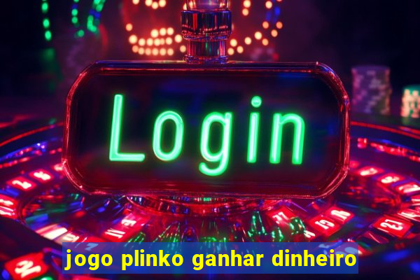 jogo plinko ganhar dinheiro