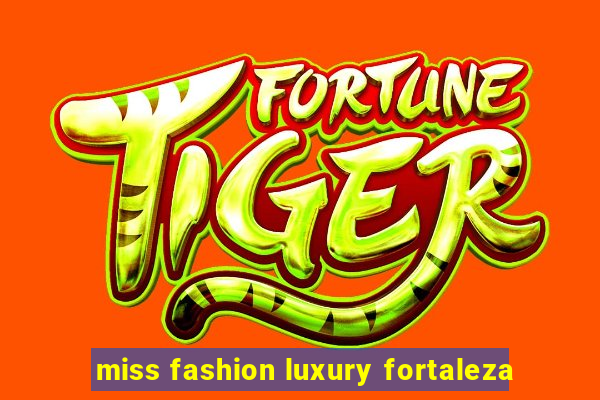 miss fashion luxury fortaleza