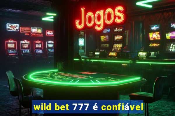 wild bet 777 é confiável