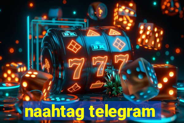 naahtag telegram