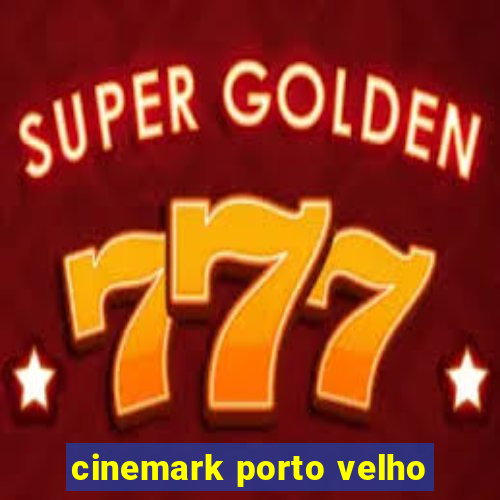 cinemark porto velho