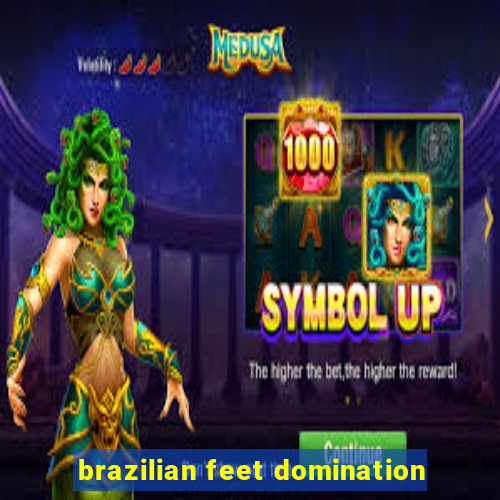 brazilian feet domination