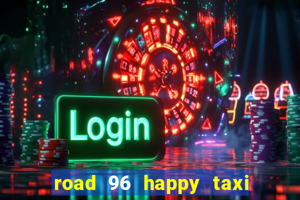 road 96 happy taxi security call password