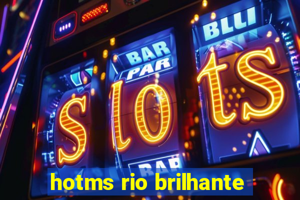 hotms rio brilhante