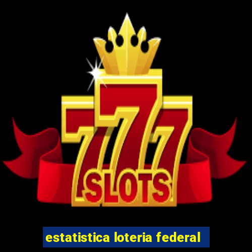 estatistica loteria federal