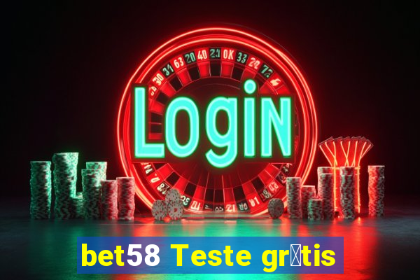 bet58 Teste gr谩tis