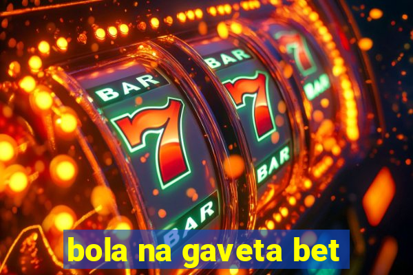 bola na gaveta bet