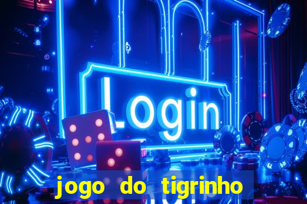 jogo do tigrinho bonus sem deposito