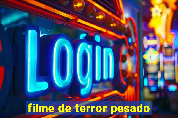 filme de terror pesado