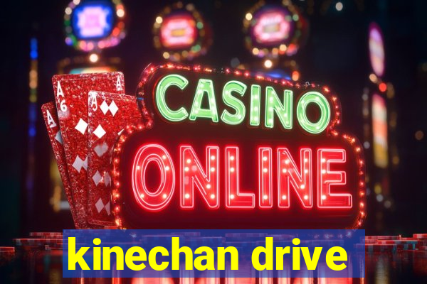 kinechan drive