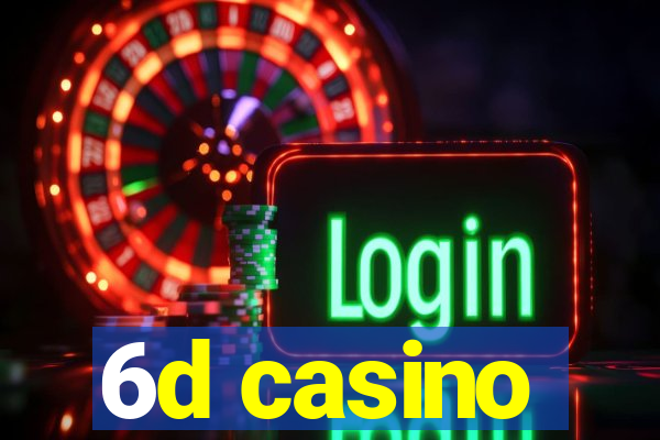 6d casino