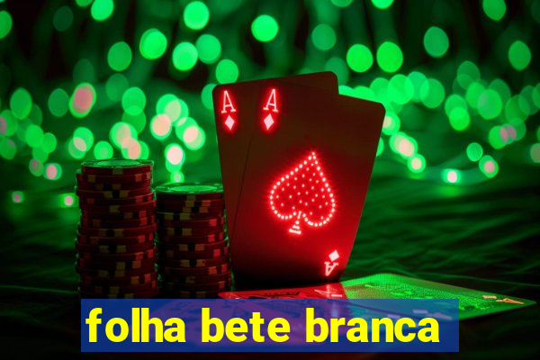 folha bete branca