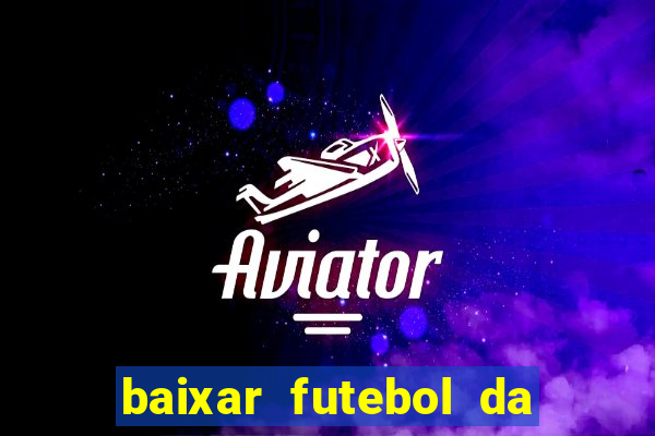 baixar futebol da hora 3.7 atualizado