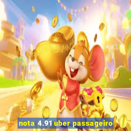 nota 4.91 uber passageiro