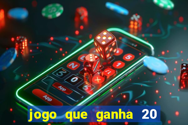 jogo que ganha 20 reais no cadastro