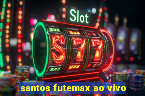 santos futemax ao vivo