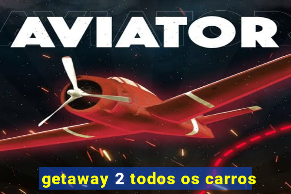 getaway 2 todos os carros