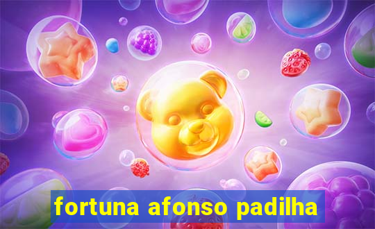 fortuna afonso padilha