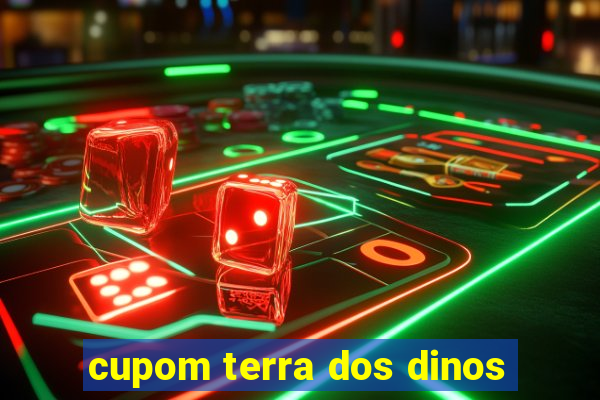 cupom terra dos dinos