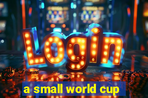 a small world cup