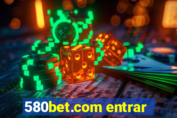 580bet.com entrar