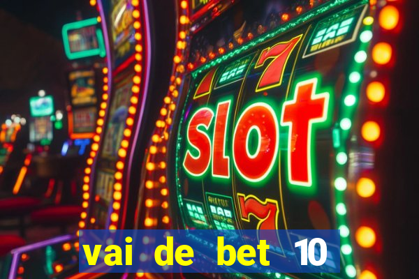 vai de bet 10 reais no cadastro