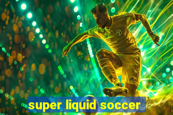 super liquid soccer