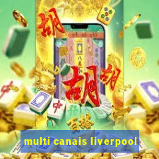 multi canais liverpool