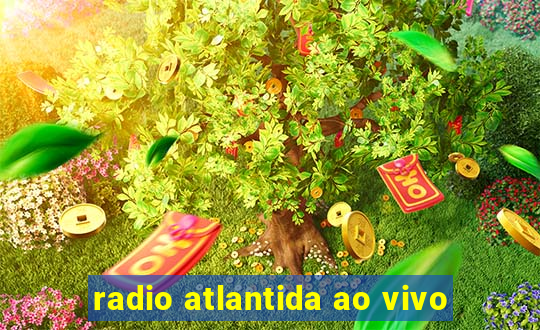 radio atlantida ao vivo