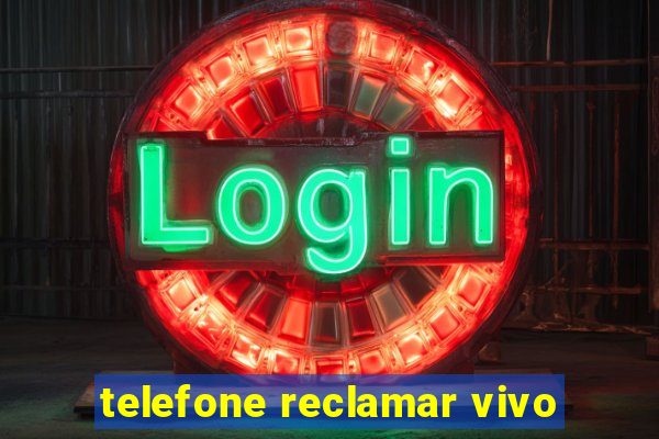 telefone reclamar vivo