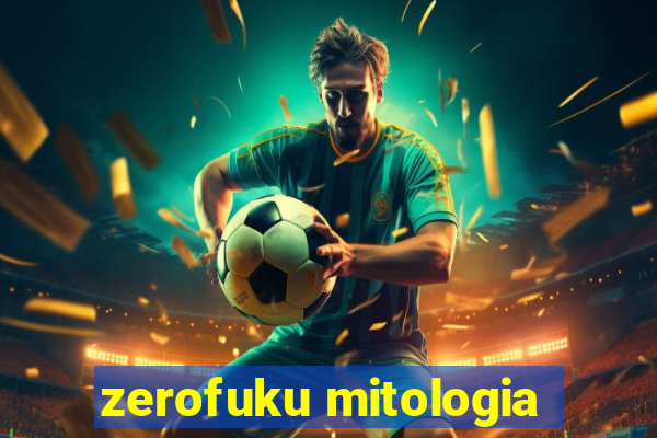 zerofuku mitologia